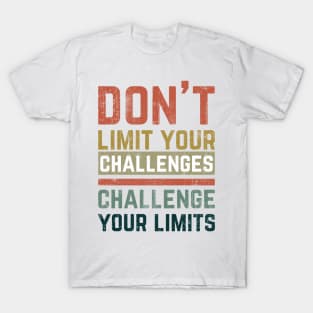 Don't Limit Your Challenges, Challenge Your Limits T-Shirt